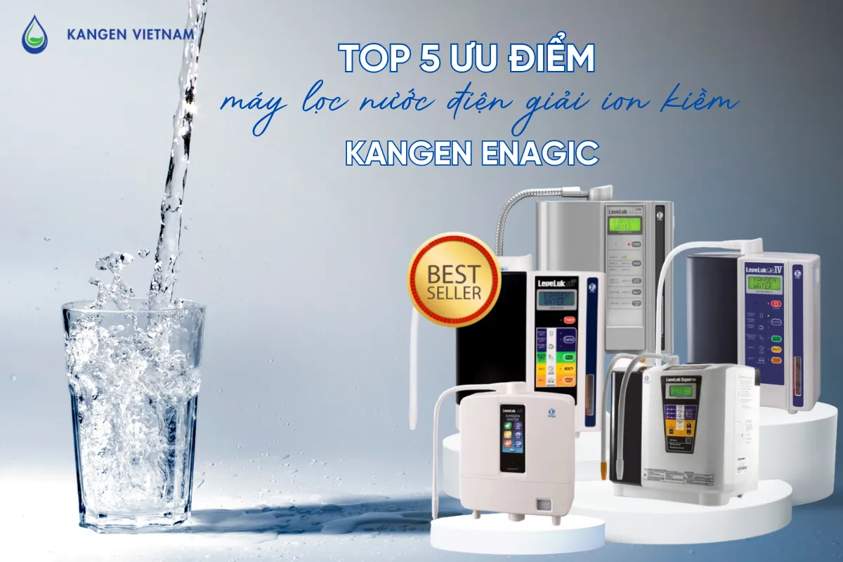 top-5-uu-diem-cua-dong-may-loc-nuoc-dien-giai-ion-kiem-kangen-enagic